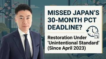 Missed the 30-Month Deadline for Japan? PCT National Phase Restoration Under the “Unintentional” Standard (Since April 2023)